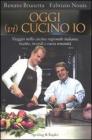 Oggi (vi) cucino io. Viaggio nella cucina regionale italiana: ricette, ricordi e varia umanit�