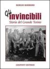 Gli invincibili. Storia del grande Torino Gli invincibili. Storia del grande Torino