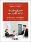Professione receptionist. Guida pratica per l'addetto al ricevimento alberghiero. Con CD-ROM Professione receptionist. Guida pratica per l'addetto al ricevimento alberghiero. Con CD-ROM