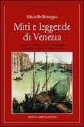 Miti e leggende di Venezia. Le origini, i simboli e i personaggi di una citt� sospesa tra l'acqua e il cielo