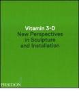 Vitamin 3-D. New perspective in sculpture and installation