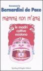 Mamma non m'ama. Le madri cattive esistono Mamma non m'ama. Le madri cattive esistono