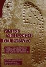 Vivere nei luoghi del passato. Tutela, valorizzazione e fruizione delle aree e dei parchi archeologici Vivere nei luoghi del passato. Tutela, valorizzazione e fruizione delle aree e dei parchi archeologici