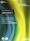 Informatica linguaggio C. Per il secondo biennio degli Istituti Tecnici settore Tecnologico, articolazione informatica