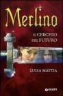 Merlino. Il cerchio del futuro