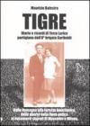 Tigre. Diario e ricordi di Terzo Larice partigiano dell'8� brigata Garibaldi. Dalla Romagna alla Foresta Amazzonica, dalla guerra partigiana...