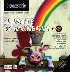Il latte di Rainbow. Operazione benefica a favore di Ageranv (Associazione genitori ragazzi non vedenti). Con CD Audio