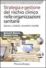 Strategia e gestione del rischio clinico nelle organizzazioni sanitarie. Approcci, modalit�, strumenti e risultati