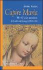 Capire Maria. Nel 60� anniversario delle apparizioni di Casanova Staffora (1947-1956)