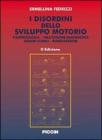 I disordini dello sviluppo motorio. Fisiopatologia. Valutazione diagnostica. Quadri clinici. Riabilitazione I disordini dello sviluppo motorio. Fisiopatologia. Valutazione diagnostica. Quadri clinici. Riabilitazione