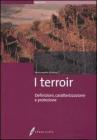 I terroir. Definizioni, caratterizzazione e protezione I terroir. Definizioni, caratterizzazione e protezione