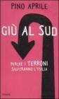 Giù al Sud. Perché i terroni salveranno l'Italia Giù al Sud. Perché i terroni salveranno l'Italia
