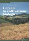 Cereali in coltivazione biologica. Guida pratica alle colture autunno-vernine Cereali in coltivazione biologica. Guida pratica alle colture autunno-vernine