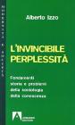 L' invincibile perplessit�. Fondamenti, storia e problemi della sociologia della conoscenza