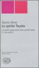 Lo spirito Toyota. Il modello giapponese della qualità totale. E il suo prezzo Lo spirito Toyota. Il modello giapponese della qualità totale. E il suo prezzo