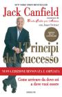 Principi del successo. Come arrivare da dove sei a dove vuoi essere