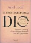 Il prestigiatore di Dio. Avventure e miracoli di un alchimista ebreo nelle corti del Rinascimento Il prestigiatore di Dio. Avventure e miracoli di un alchimista ebreo nelle corti del Rinascimento