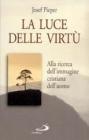 La luce delle virt�. Alla ricerca dell'immagine cristiana dell'uomo