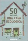 50 idee per una casa ecologica