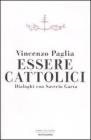 Essere cattolici. Dialoghi con Saverio Gaeta