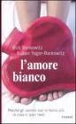 L' amore bianco. Perch� gli uomini non lo fanno pi� (e cosa ci puoi fare)
