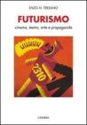 Futurismo. Cinema, teatro, arte e propaganda