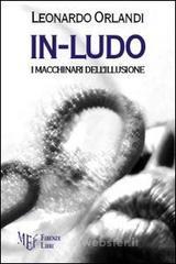 In-ludo. I macchinari dell'illusione In-ludo. I macchinari dell'illusione