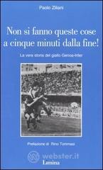 Non si fanno queste cose a cinque minuti dalla fine! La vera storia del giallo Genoa-Inter Non si fanno queste cose a cinque minuti dalla fine! La vera storia del giallo Genoa-Inter