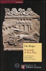 Il mondo di Ben Hur. Lo spettacolo delle corse nell'antica Roma Il mondo di Ben Hur. Lo spettacolo delle corse nell'antica Roma