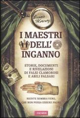 I maestri dell'inganno. Storie, documenti e rivelazioni di falsi clamorosi e abili falsari