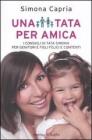 Una tata per amica. I consigli della tata Simona per genitori e figli felici e contenti