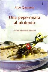 Una peperonata al plutonio. Un fatto realmente accaduto Una peperonata al plutonio. Un fatto realmente accaduto