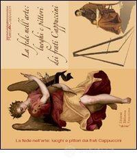 La fede nell'arte. Luoghi e pittori dei frati cappuccini