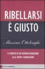 Ribellarsi � giusto. Il monito di un novantacinquenne alle nuove generazioni