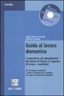 Guida al lavoro domestico. L'assunzione, gli adempimenti del datore di lavoro, il rapporto di lavoro, i contributi. Con CD-ROM