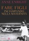 Voglio un figlio. Il diario di maternit� di una grande scrittrice