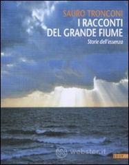 I racconti del grande fiume. Storie dell'essenza I racconti del grande fiume. Storie dell'essenza