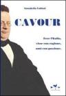 Cavour. Fece l'Italia, visse con ragione, am� con passione