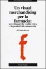 Un visual merchandising per la farmacia: per sviluppare la vendita visiva e la produttivit� commerciale