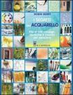 I segreti dell'acquarello. Pi� di 200 consigli, tecniche e trucchi del mestiere