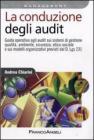 La conduzione degli audit. Guida operativa agli audit sui sistemi di gestione qualit�, ambiente, sicurezza ed etico-sociale e sui modelli organizzativi...