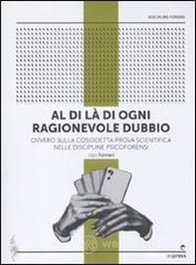 Al di l� di ogni ragionevole dubbio. Ovvero sulla cosiddetta prova scientifica nelle discipline psicoforensi