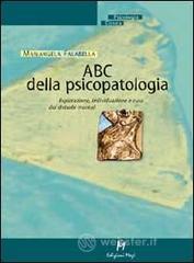 ABC della psicopatologia. Esplorazione, individuazione e cura dei disturbi mentali