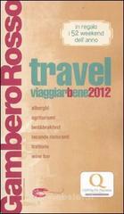 Travel. Viaggiarbene del Gambero Rosso 2012. Alberghi agriturismi be d & breakfast locande ristoranti trattorie, wine bar Travel. Viaggiarbene del Gambero Rosso 2012. Alberghi agriturismi be d & breakfast locande ristoranti trattorie, wine bar