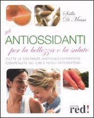 Gli antiossidanti per la bellezza e la salute Gli antiossidanti per la bellezza e la salute