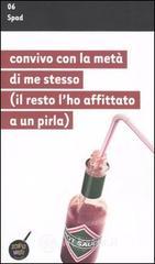 Convivo con la met� di me stesso (il resto l'ho affittato a un pirla)