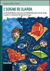 I sogni di Ilaria. La storia di Ilaria e dei suoi sei fratelli alle prese con le ansie, le gioie e le illusioni dei giovani. Per la Scuola media