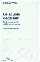 Le scuole degli altri. Le riforme scolastiche nell'Europa che cambia Le scuole degli altri. Le riforme scolastiche nell'Europa che cambia