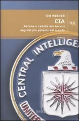 CIA. Ascesa e caduta dei servizi segreti più potenti del mondo CIA. Ascesa e caduta dei servizi segreti più potenti del mondo