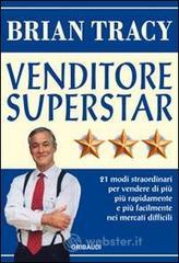 Venditore superstar. Ventuno modi straordinari per vendere di pił, pił rapidamente e pił facilmente nei mercati difficili Venditore superstar. Ventuno modi straordinari per vendere di pił, pił rapidamente e pił facilmente nei mercati difficili